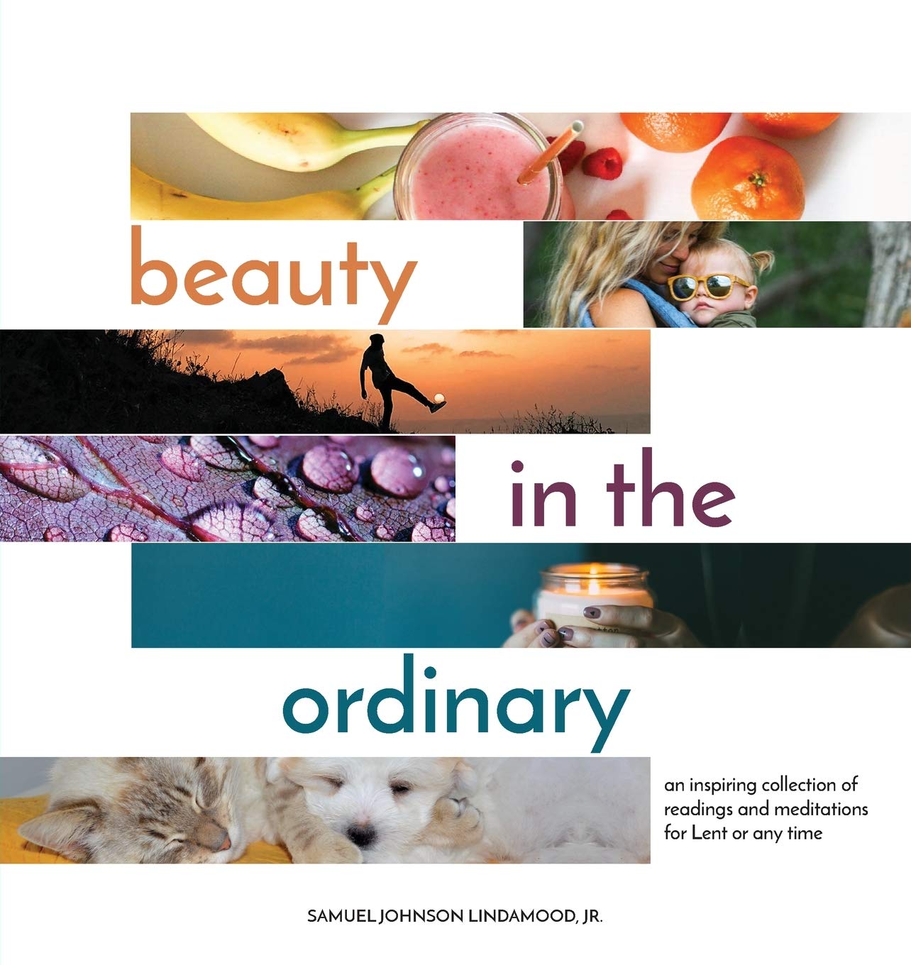Beauty in the Ordinary: an inspiring collection of readings and meditations for Lent or any time
