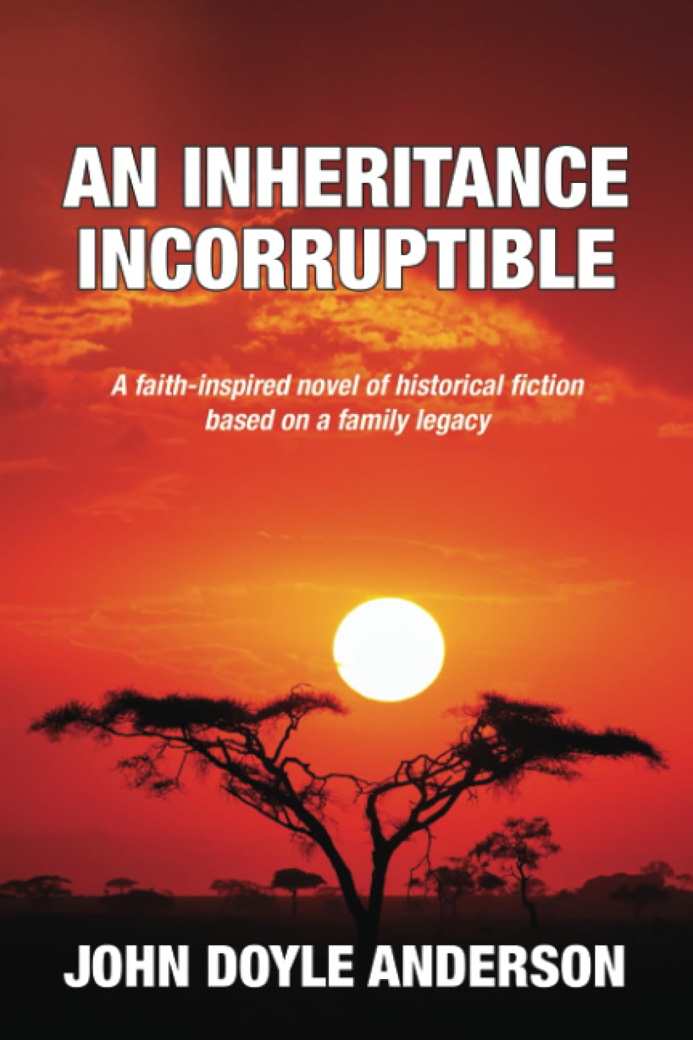 An Inheritance Incorruptible: A faith-inspired novel of historical fiction based on a family legacy - 4917