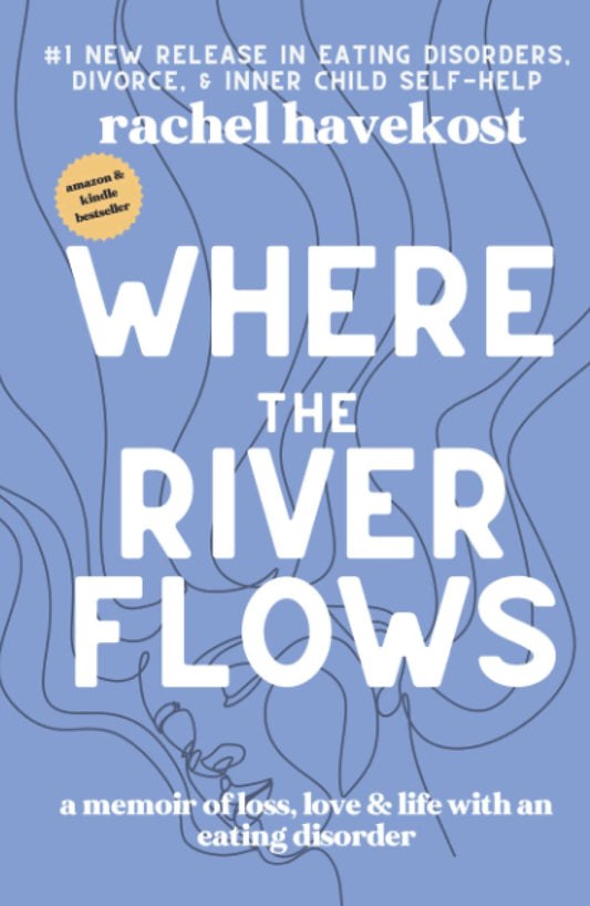 Where the River Flows: A Memoir of Loss, Love, & Life With an Eating Disorder - 95