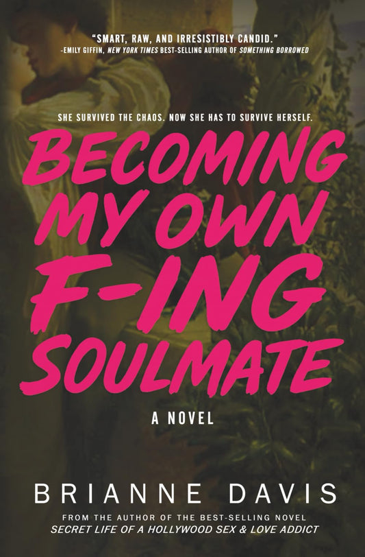 Becoming My Own F-ing Soulmate: A Novel About Surviving Yourself (Secret Life)