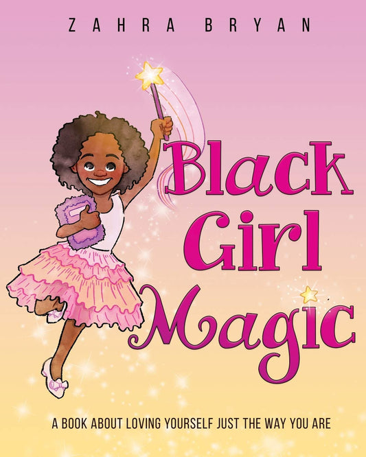 Black Girl Magic: A Book About Loving Yourself Just the Way You Are. - 9812