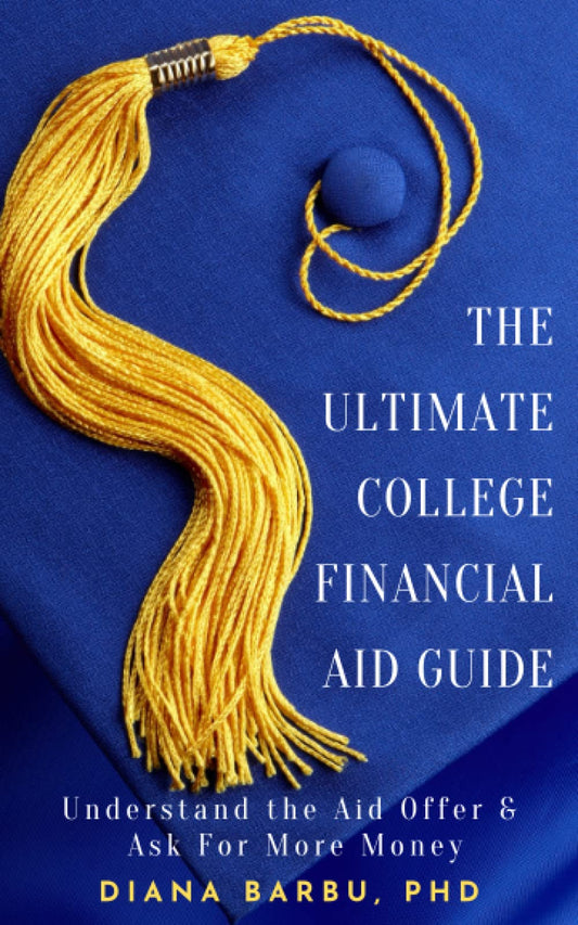 The Ultimate College Financial Aid Guide: Understand the Aid Offer & Ask For More Money - 8219