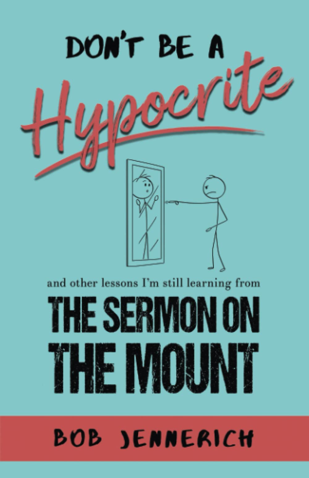Don't Be a Hypocrite: And Other Lessons I'm Still Learning from the Sermon on the Mount