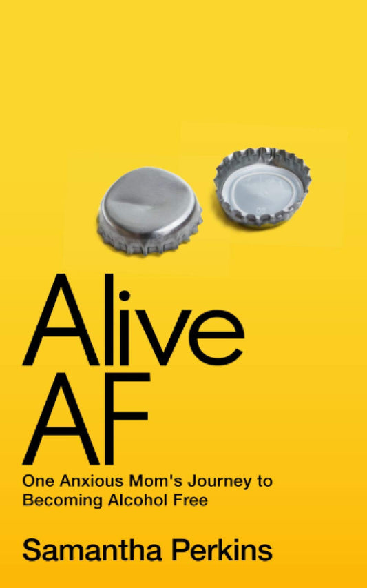Alive AF: One Mom's Journey To Becoming Alcohol Free