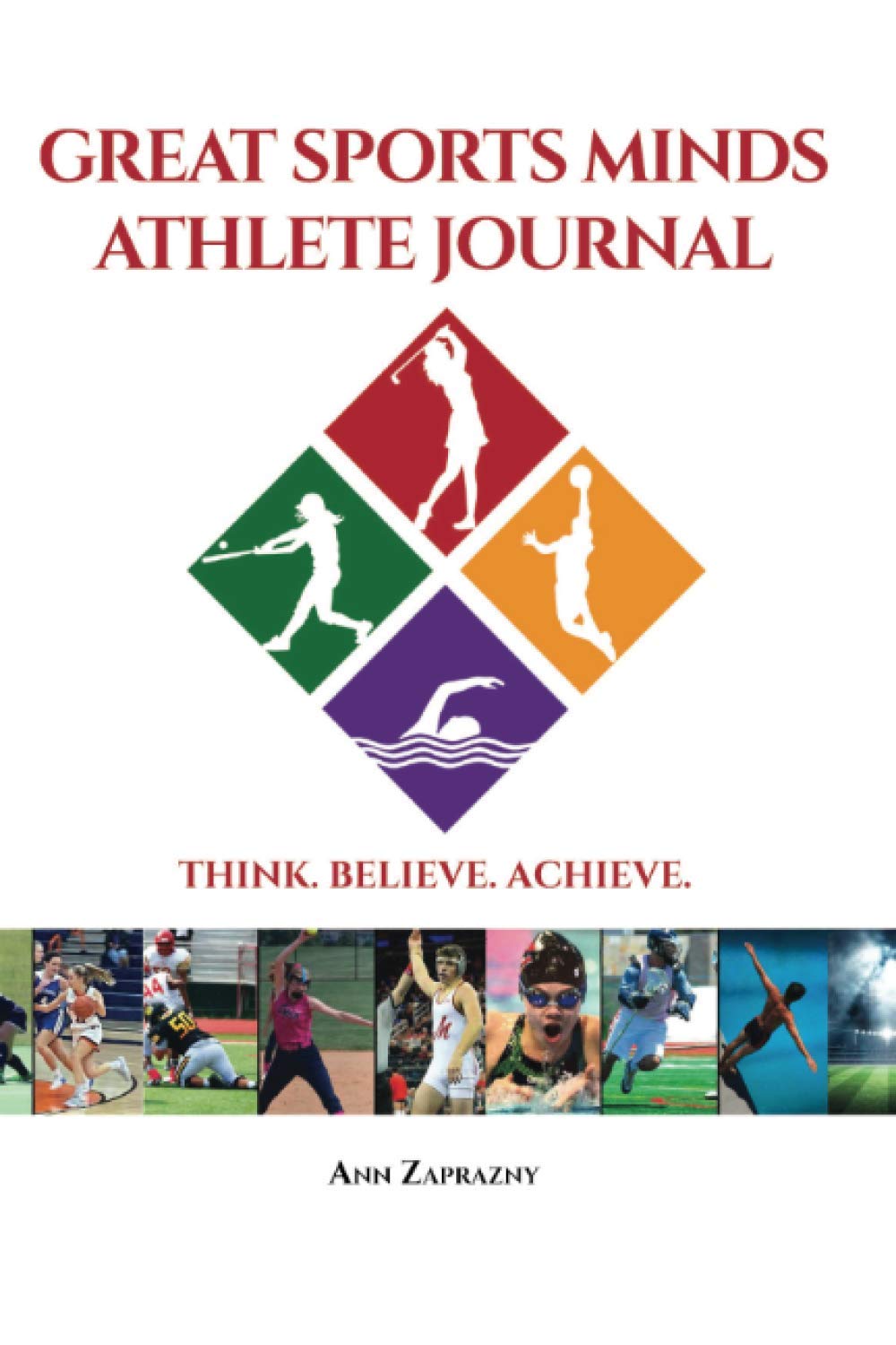 Great Sports Minds Athlete Journal: THINK. BELIEVE. ACHIEVE.
