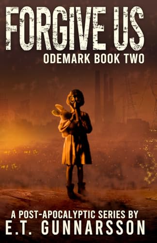 Forgive Us: Post Apocalyptic Survival Thriller (The Odemark Series)