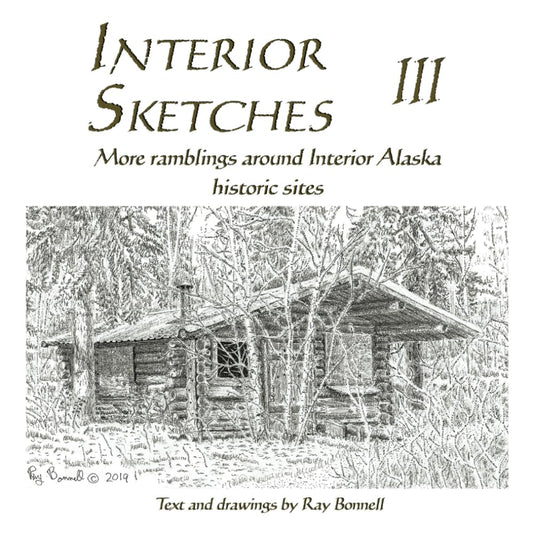 Interior Sketches III: More ramblings around Interior Alaska historic sites (Interior Sketches, Ramblings around Interior Alaska historic sites) - 6134