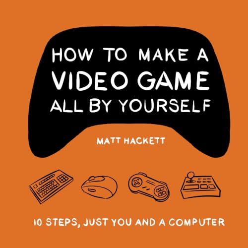 How to Make a Video Game All By Yourself: 10 steps, just you and a computer - 733