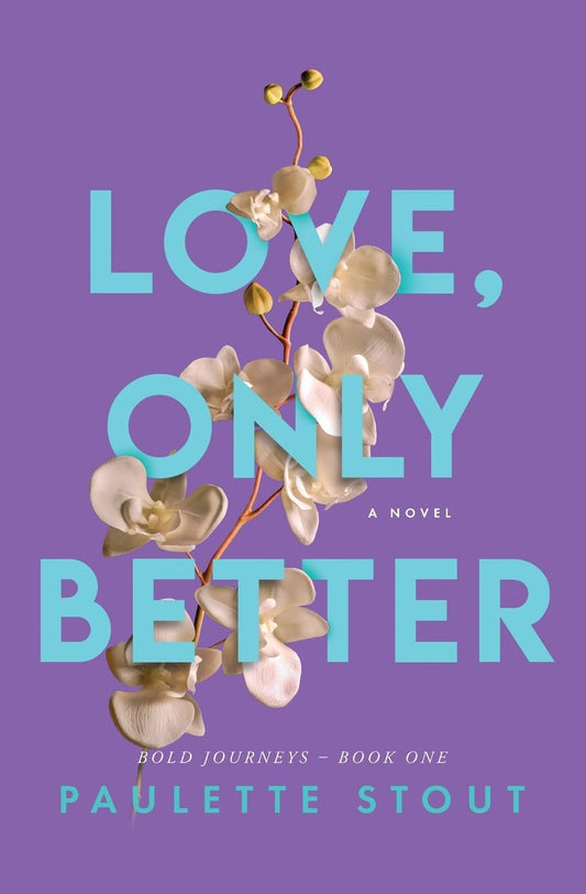 Love, Only Better: An Empowering Novel of Self-Discovery (Bold Journeys)