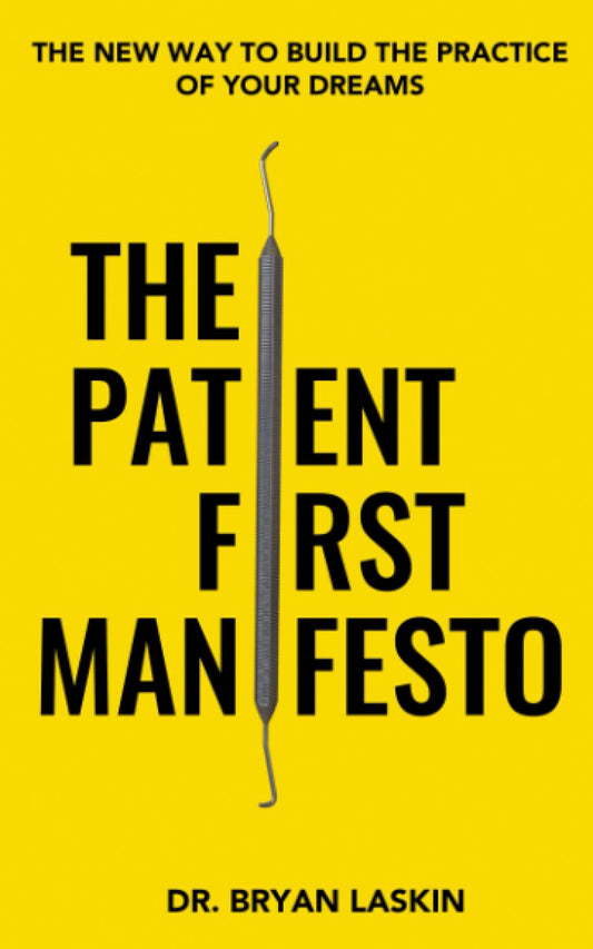 The Patient First Manifesto: The New Way To Build The Practice Of Your Dreams - 7458