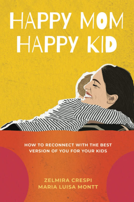 Happy Mom, Happy Kid: How to Reconnect with the Best Version of You For Your Kids - 9051