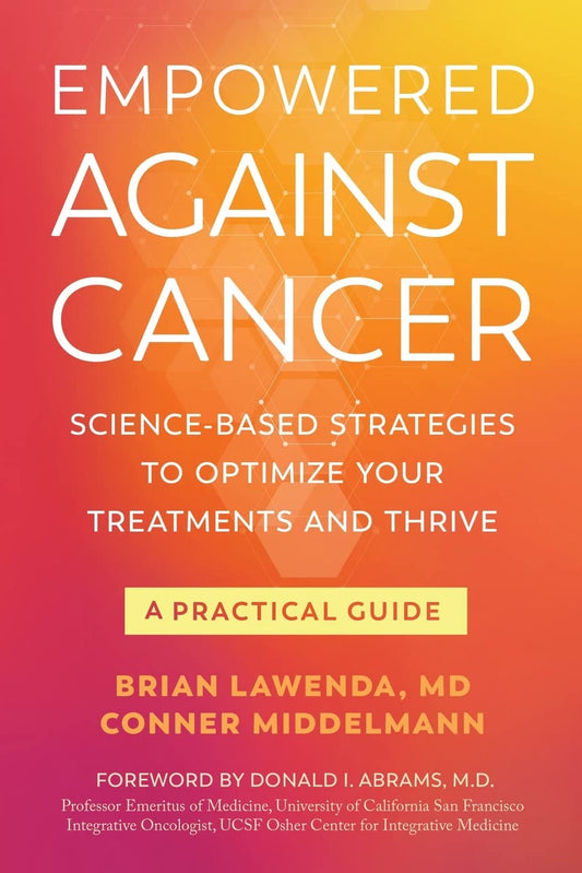 Empowered Against Cancer: Science-Based Strategies To Optimize Your Treatments and Thrive - A Practical Guide - 464