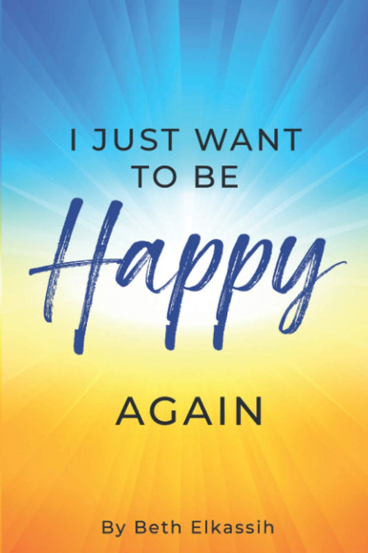 I Just Want To Be Happy Again: How to Find Yourself Again While Facing Life Struggles - 6900
