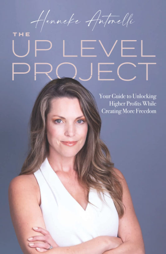 The Up Level Project: Your Guide to Unlocking Higher Profits While Creating More Freedom - 7166