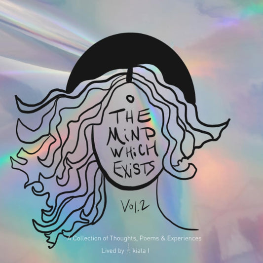 The Mind Which Exists Volume 2: A collection of poems, thoughts & experiences - 6495