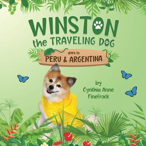 Winston the Traveling Dog goes to Peru & Argentina: Book 3 in the Winston the Traveling Dog Series - 563