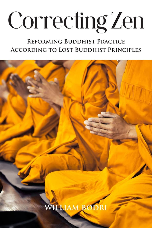 Correcting Zen: Reforming Buddhist Practice According to Lost Buddhist Principles - 3447