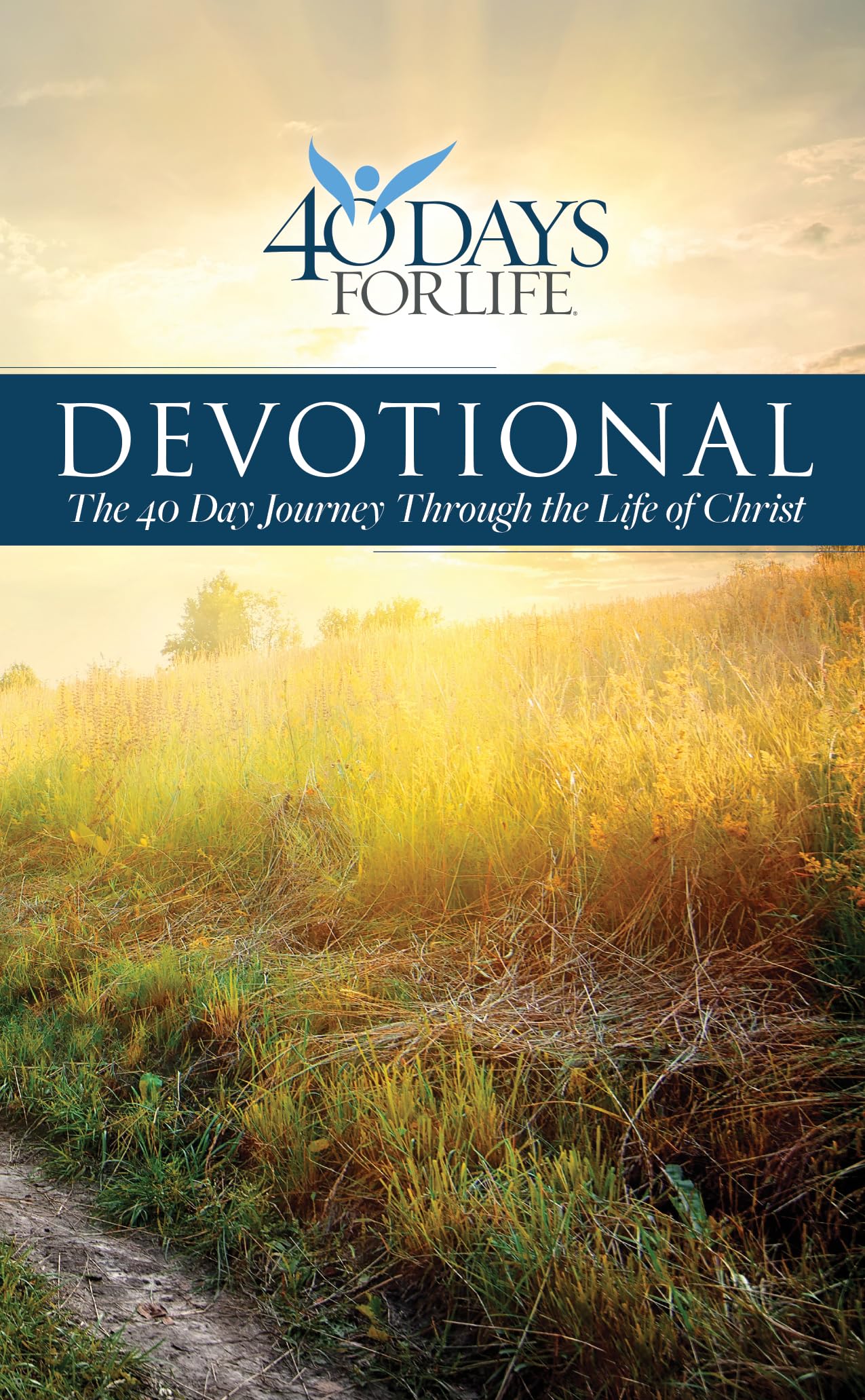 40 Days for Life Devotional: The 40 Day Journey Through the Life of Christ