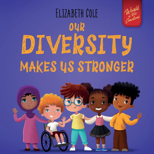Our Diversity Makes Us Stronger: Social Emotional Book for Kids about Diversity and Kindness (Children’s Book for Boys and Girls) (World of Kids Emotions) - 3780