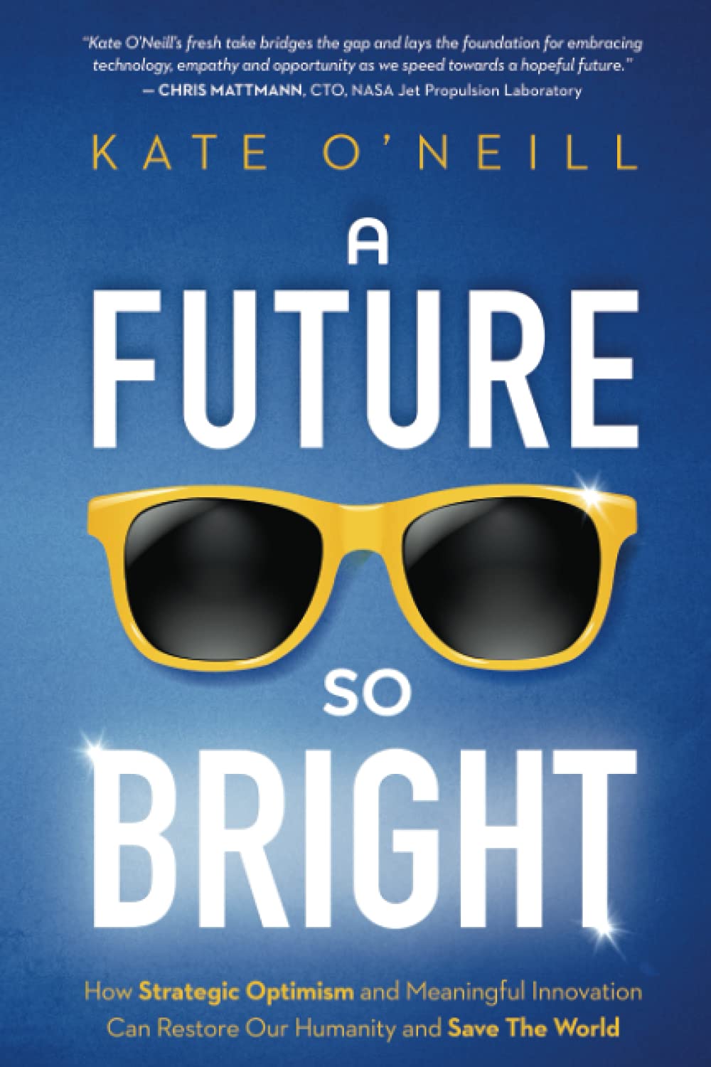 A Future So Bright: How Strategic Optimism and Meaningful Innovation Can Restore Our Humanity and Save the World