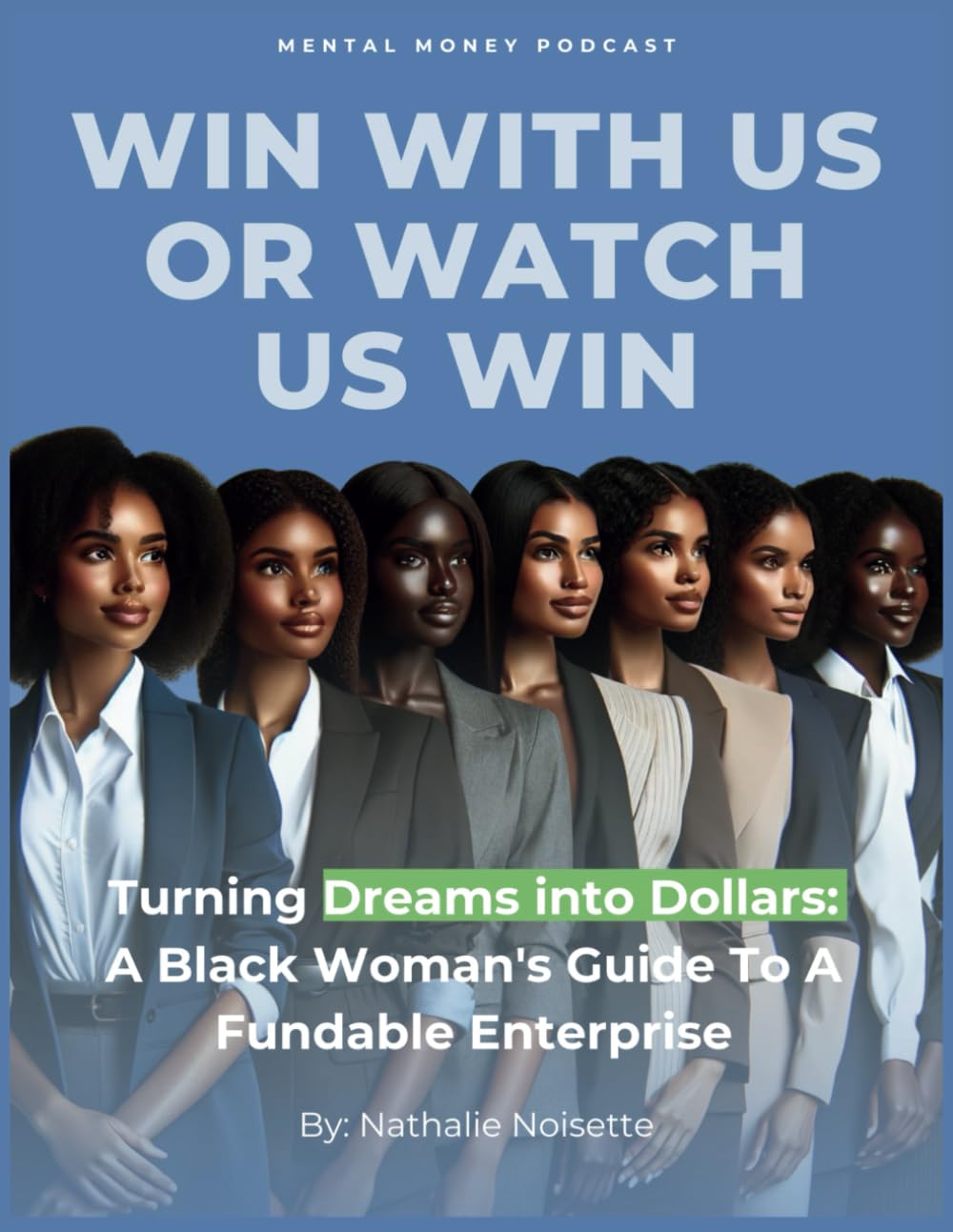 Win with Us or Watch Us Win: Turning Dreams into Dollars: a Black Woman's Guide to a Fundable Enterprise - 5125
