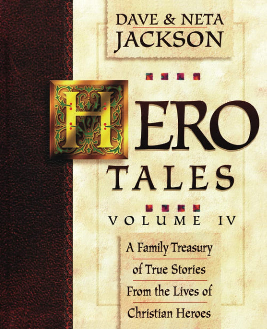 Hero Tales, Vol. 4: A family treasury of true stories from the lives of Christian heroes. - 8221
