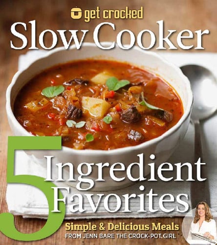 Get Crocked Slow Cooker 5 Ingredient Favorites Simple & Delicious Meals