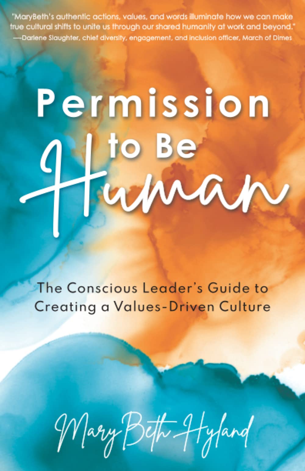 Permission to Be Human: The Conscious Leader’s Guide to Creating a Values-Driven Culture
