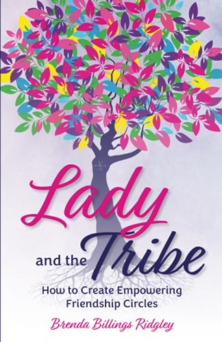 Lady and the Tribe: How to Create Empowering Friendship Circles - 411