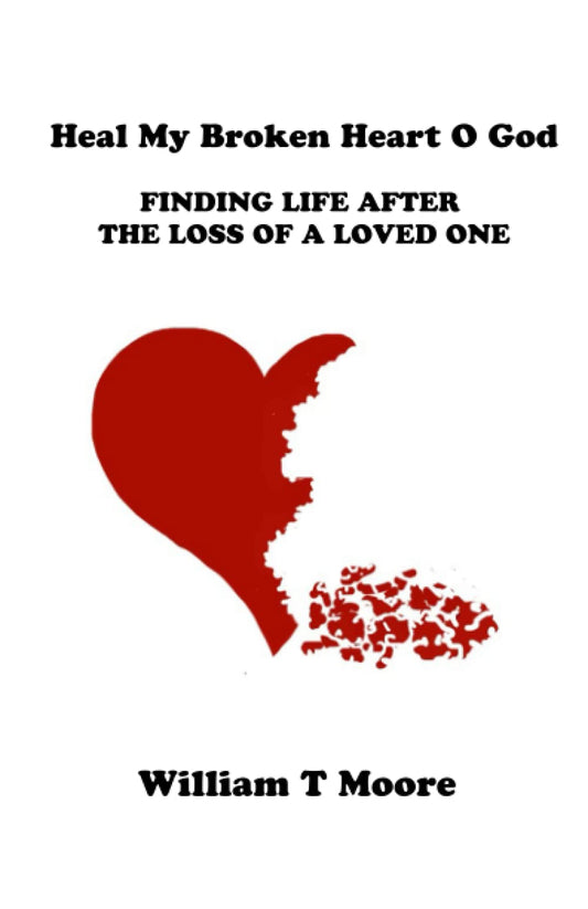 Heal My Broken Heart O God: Finding Life After the Loss of a Loved One - 3864