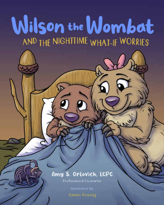 Wilson the Wombat and the Nighttime What-If Worries: A therapeutic book and a fun story to help support anxious and worried kids at bedtime. Written ... counselor. (Wilson the Wombat and Friends) - 9505