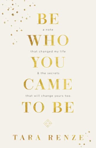 Be Who You Came To Be: A note that changed my life and the secrets that will change yours too - 8694