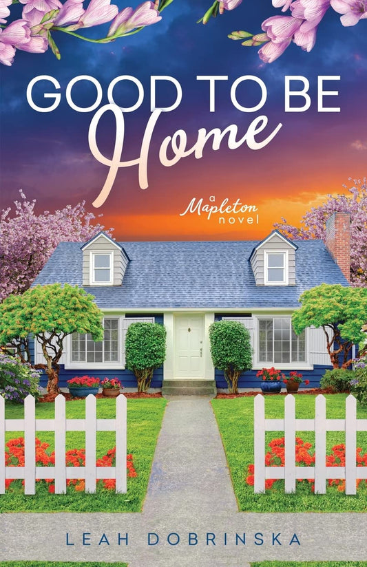 Good To Be Home: A Second Chance, Small Town Romance (A Mapleton Novel)