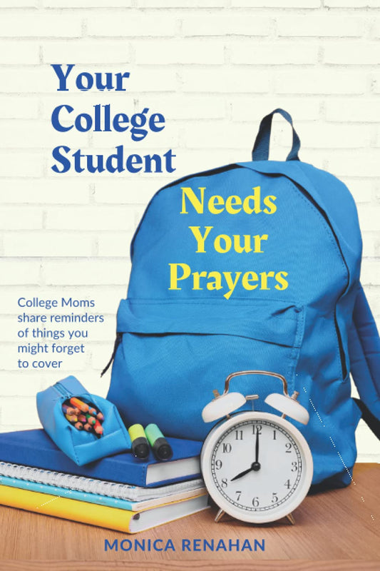 Your College Student Needs Your Prayers: College moms share reminders of things you might forget to cover