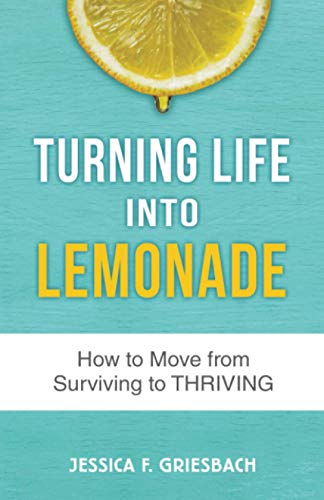 Turning Life Into Lemonade: How to Move From Surviving to Thriving