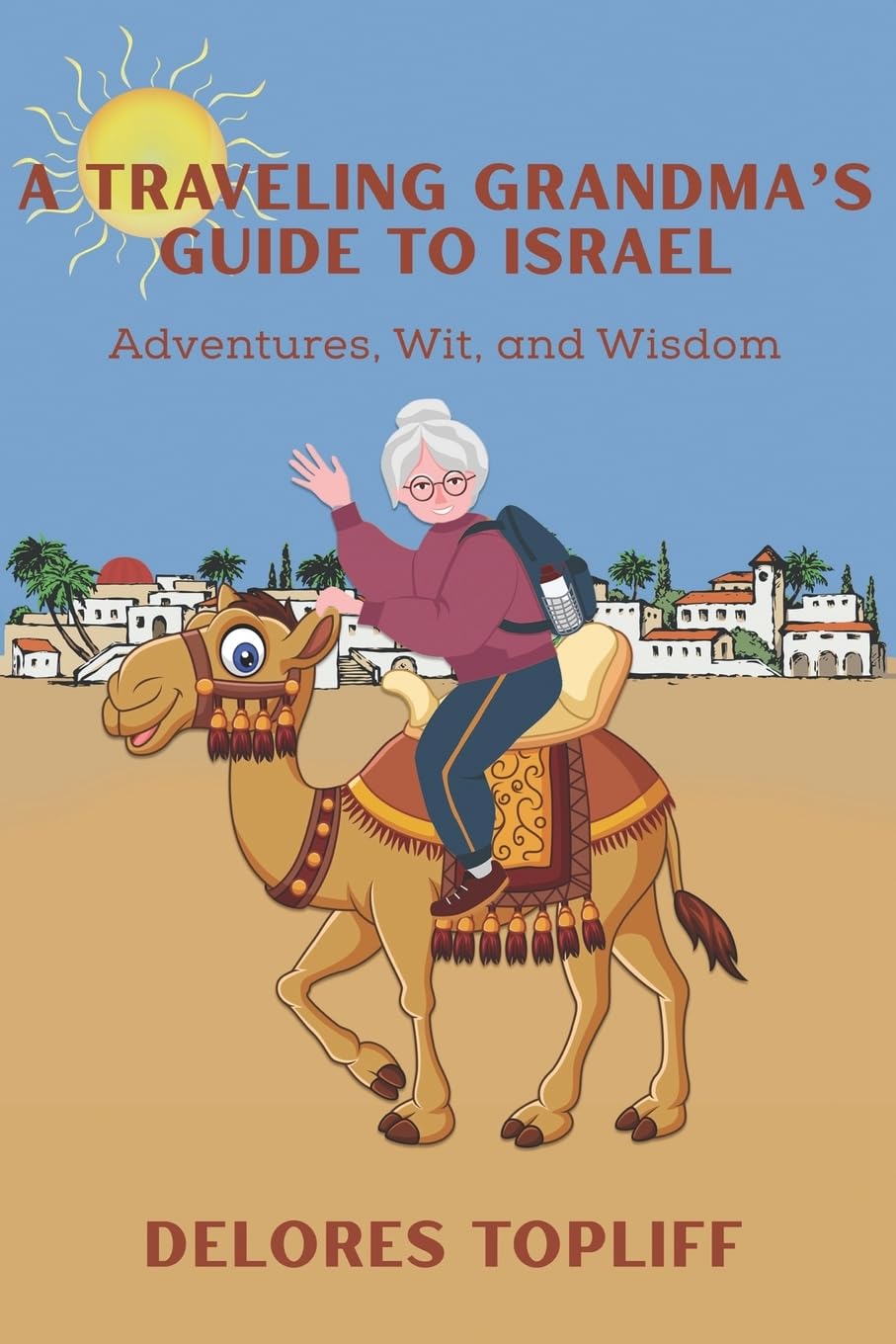 A Traveling Grandma's Guide to Israel: Adventures, Wit, and Wisdom