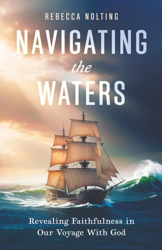 Navigating the Waters: Revealing Faithfulness in Our Voyage With God