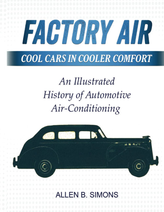 Factory Air: Cool Cars in Cooler Comfort: An Illustrated History of Automotive Air-Conditioning - 1113