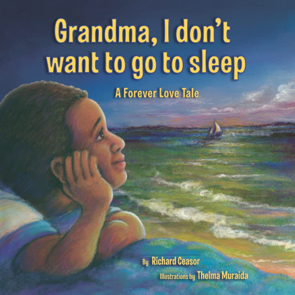 Grandma I don't want to go to sleep: A Forever Love Tale