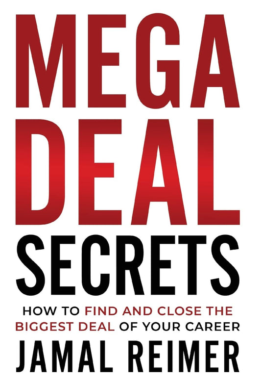 Mega Deal Secrets: How to Find and Close the Biggest Deal of Your Career - 8118