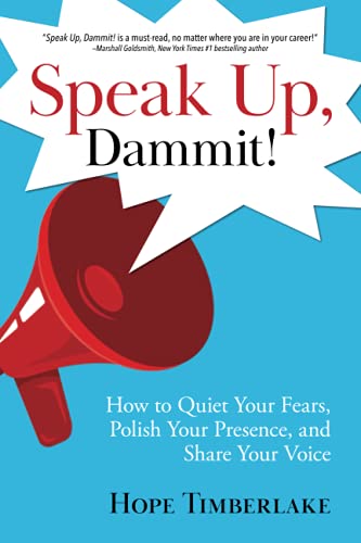 Speak Up, Dammit!: How to Quiet Your Fears, Polish Your Presence, and Share Your Voice