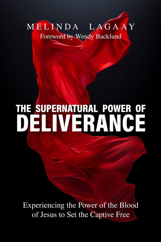 The Supernatural Power of Deliverance: Experiencing the Power of the Blood of Jesus to Set the Captive Free