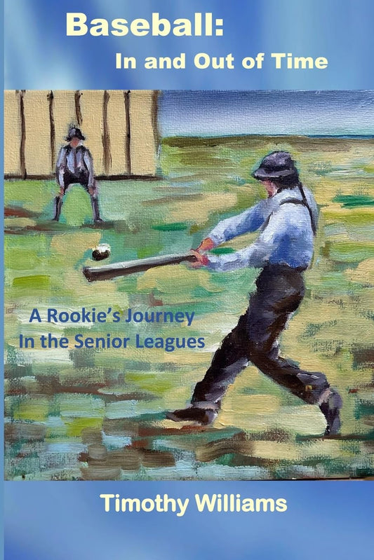 Baseball: In and Out of Time: A Rookie's Journey in the Senior Leagues - 4671