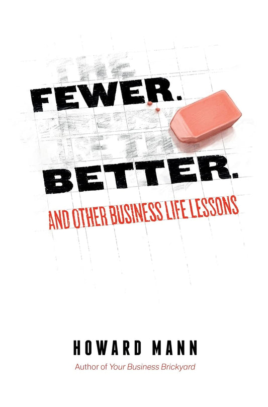 Fewer. Better.: And Other Business Life Lessons.