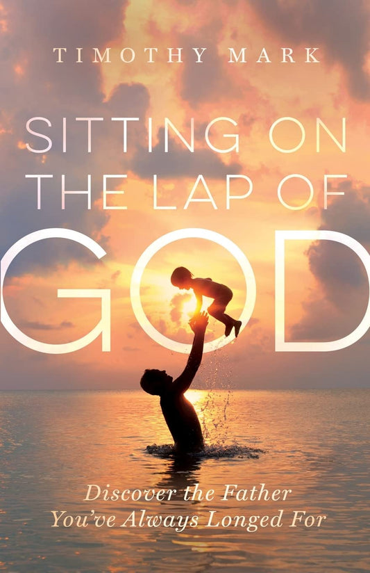 Sitting on the Lap of God: Discover the Father You've Always Longed For - 3112