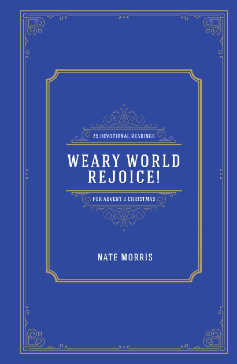 Weary World Rejoice!: 25 Devotional Readings for Advent and Christmas - 2281