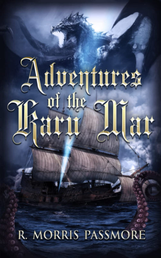 Adventures of the Karu Mar: An epic fantasy quest of dragons, monsters and mystical beings to restore the treasures of a kingdom that once was and will be yet again.