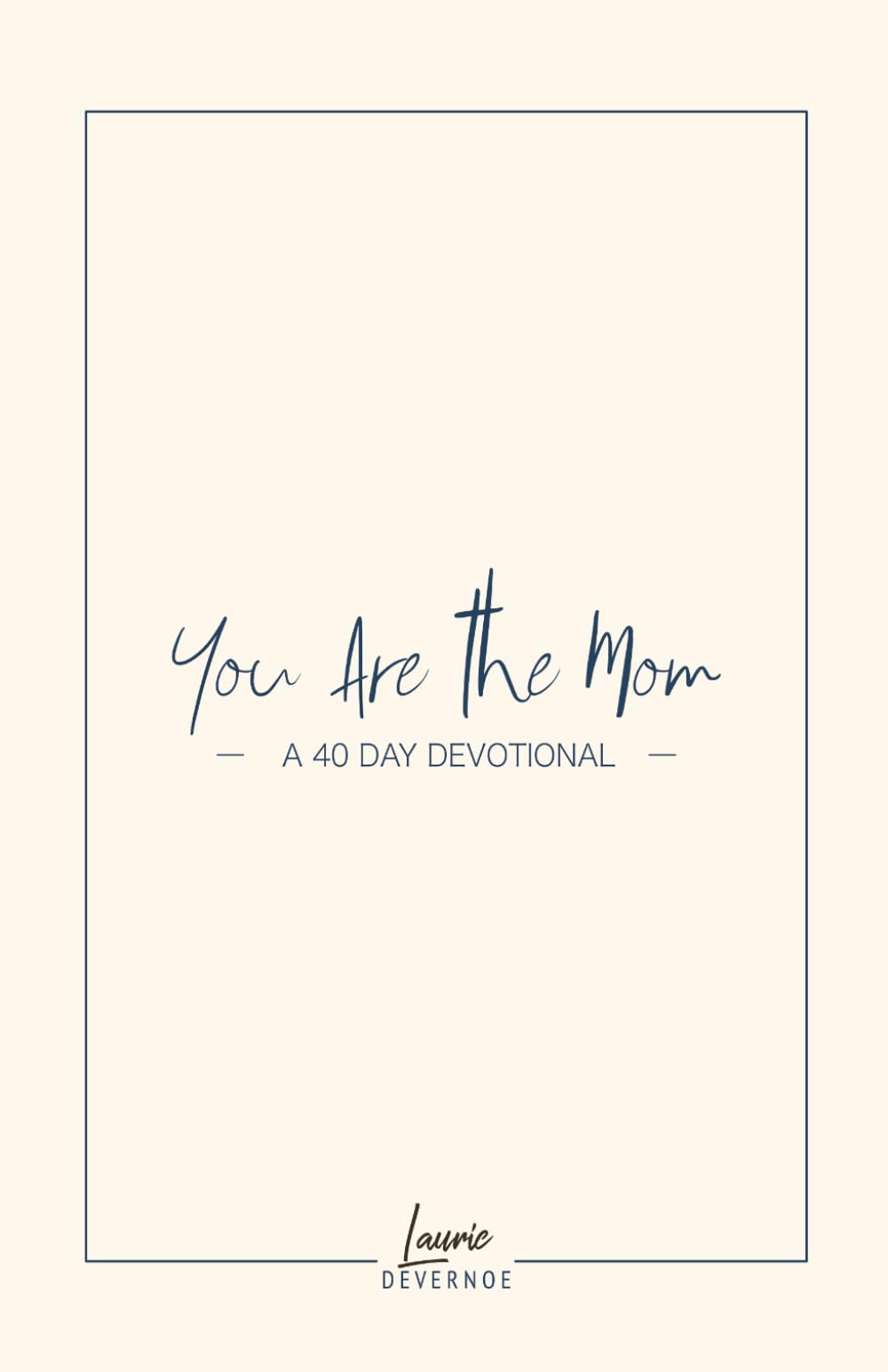 You Are the Mom: A 40-Day Devotional