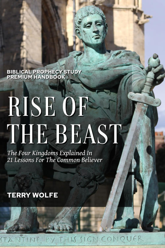 Rise of the Beast: The Four Kingdoms Explained in 21 Lessons for the Common Believer - 7666