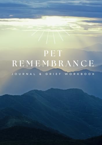 Pet Remembrance Journal & Grief Workbook: Pet loss healing guide & memory keepsake designed for pet owners dealing with the aging and death of their beloved dogs, cats, or other animal companions. - 4890